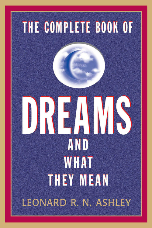 The Complete Book of Dreams And What They Mean by Leonard R.N. Ashley, 9781569805237