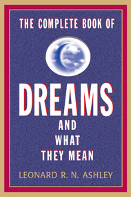 The Complete Book of Dreams And What They Mean by Leonard R.N. Ashley, 9781569805237