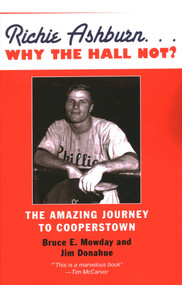 Richie Ashburn: Why The Hall Not? (And the Amazing Journey to Cooperstown) by Bruce E. Mowday, Jim Donahue, 9781569805510