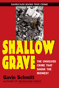Shallow Grave (The Unsolved Crime That Shook The Midwest) by Gavin Schmitt, 9781569808085