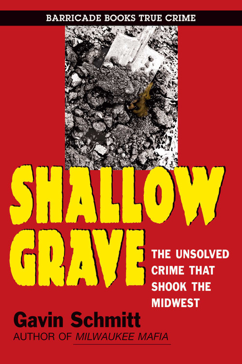 Shallow Grave (The Unsolved Crime That Shook The Midwest) by Gavin Schmitt, 9781569808085