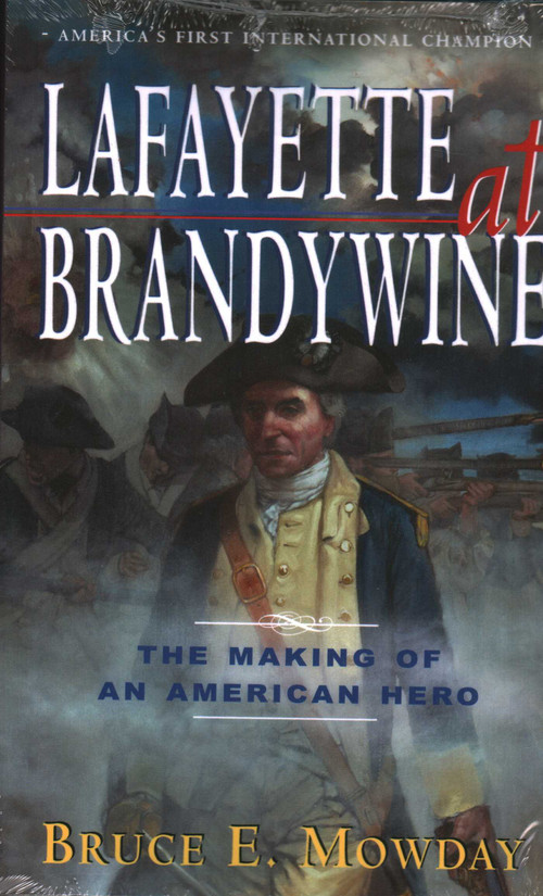 Lafayette At Brandywine (The Making of An American Hero) by Bruce E. Mowday, 9781569808306