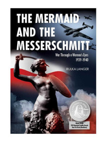 The Mermaid and the Messerschmitt (War Through a Woman's Eyes, 1939-1940) by Rulka Langer, 9781607720003