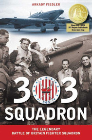 303 Squadron (The Legendary Battle of Britain Fighter Squadron) - 9781607720058 by Arkady Fiedler, Jarek Garlinski, 9781607720058