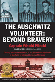The Auschwitz Volunteer (Beyond Bravery) by Captain Witold Pilecki, Jarek Garlinski, Norman Davies, Michael Schudrich, 9781607720096