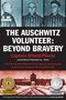The Auschwitz Volunteer (Beyond Bravery) by Captain Witold Pilecki, Jarek Garlinski, Norman Davies, Michael Schudrich, 9781607720096