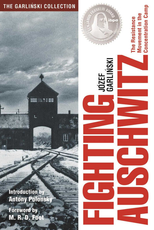 Fighting Auschwitz (The Resistance Movement in the Concentration Camp) by Jozef Garlinski, Antony Polonsky, M. R. D. Foot, 9781607720249