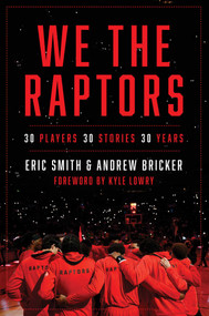 We the Raptors (30 Players, 30 Stories, 30 Years) by Eric Smith, Andrew Bricker, Kyle Lowry, 9781668069202