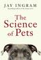 The Science of Pets by Jay Ingram, 9781668069264