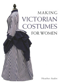 Making Victorian Costumes for Women by Heather Audin, 9781785000515
