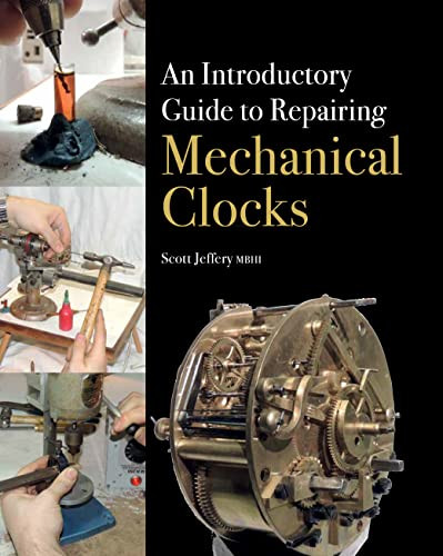 Introductory Guide to Repairing Mechanical Clocks by Scott Jeffery, 9781785000928