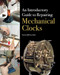 Introductory Guide to Repairing Mechanical Clocks by Scott Jeffery, 9781785000928