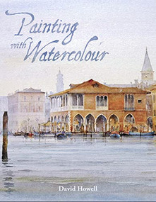 Painting with Watercolour by David Howell, 9781785002304