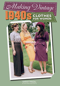 Making Vintage 1940s Clothes for Women by Sarah Magill, 9781785003103