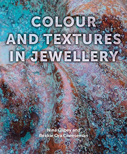 Colour and Textures in Jewellery by Nina Gilbey, Bekki Cheeseman, 9781785005770