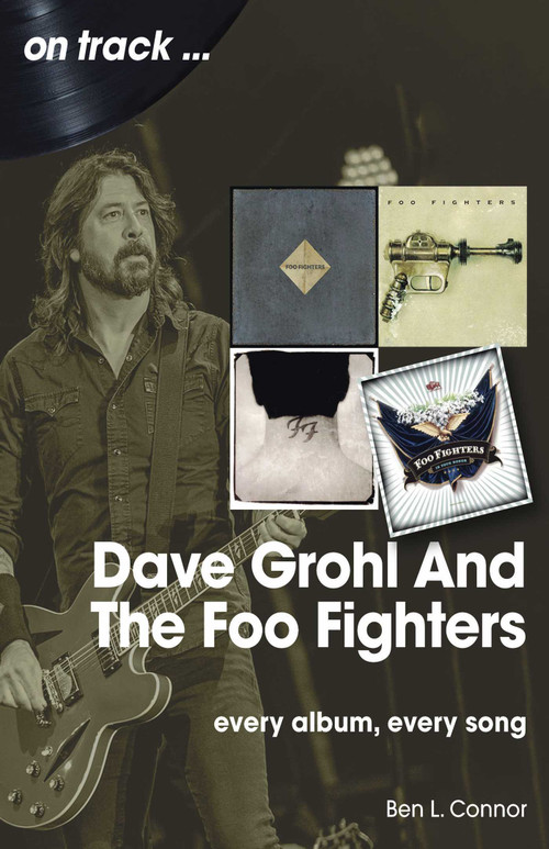 Dave Grohl and The Foo Fighters (Every Album, Every Song) by Ben L. Connor, 9781789523638