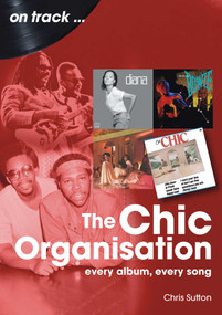 Chic Organisation (Every Album, Every Song) by Chris Sutton, 9781789523669