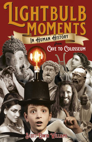 Lightbulb Moments in Human History (From Cave to Colosseum) by Scott Edwin Williams, 9781803412009