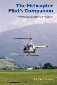 Helicopter Pilot's Companion (A Manual for Helicopter Enthusiasts) by Helen Krasner, 9781847970497