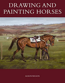 Drawing and Painting Horses by Alison Wilson, 9781847975997