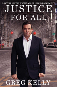 Justice for All (How the Left Is Wrong About Law Enforcement) - 9781668002032 by Greg Kelly, 9781668002032