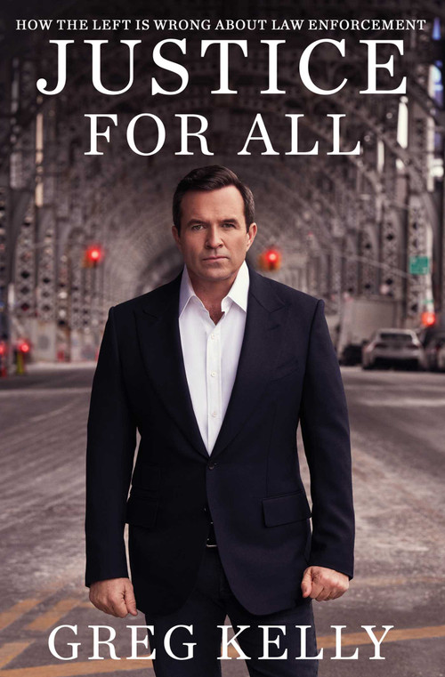 Justice for All (How the Left Is Wrong About Law Enforcement) - 9781668002032 by Greg Kelly, 9781668002032