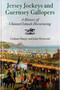 Jersey Jockeys and Guernsey Gallopers (A History of Channel Islands Horse-Racing) by Graham Sharpe, 9780857306227