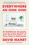 Everywhere an Oink Oink (An Embittered, Dyspeptic, and Accurate Report of Forty Years in Hollywood) - 9781668026328 by David Mamet, 9781668026328
