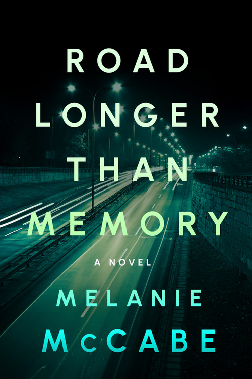 Road Longer Than Memory (Literary fiction with the page-turning tension of a psychological mystery) by Melanie McCabe, 9781608096527
