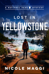 Lost in Yellowstone (A National Park Mystery) by Nicole Maggi, 9781608096602