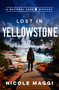 Lost in Yellowstone (A National Park Mystery) by Nicole Maggi, 9781608096602