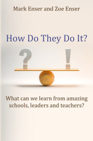 How Do They Do It? (What Can We Learn from Amazing Schools, Leaders and Teachers?) by Mark Enser, Zoe Enser, 9781785837425