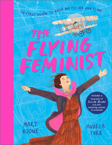 The Flying Feminist (The first woman to build and fly her own plane) by Mary Boone, Andrea Turk, 9781839135101