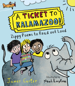 A Ticket to Kalamazoo! (Zippy Poems to Read Out Loud) by Neal Layton, James Carter, 9781915659521