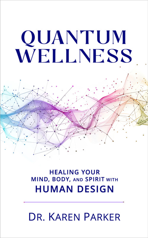Quantum Wellness (Healing Your Mind, Body, and Spirit with Human Design) by Karen Curry Parker, Karen Curry Parker, 9781961347830