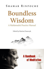 Boundless Wisdom (A Mahamudra Practice Manual) by Shamar Rinpoche, Martina Draszczyk, 9782360170760