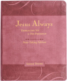 Jesus Always Note-Taking Edition, Leathersoft, Burgundy, with Full Scriptures (Embracing Joy in His Presence (A 365-Day Devotional)) by Sarah Young, 9781400233175