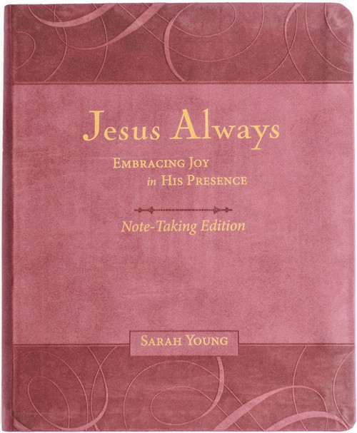 Jesus Always Note-Taking Edition, Leathersoft, Burgundy, with Full Scriptures (Embracing Joy in His Presence (A 365-Day Devotional)) by Sarah Young, 9781400233175