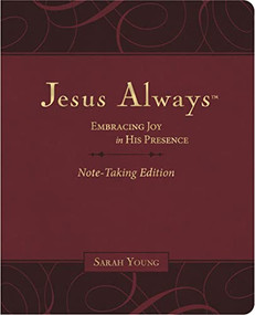 Jesus Always Note-Taking Edition, Leathersoft, Burgundy, with Full Scriptures (Embracing Joy in His Presence (A 365-Day Devotional)) by Sarah Young, 9781400233175