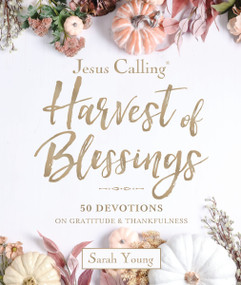 Jesus Calling---Harvest of Blessings, Padded Hardcover, with Full Scriptures (50 Devotions on Gratitude and Thankfulness (A 50-Day Devotional)) by Sarah Young, 9781400257096