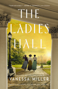 The Ladies Hall (A Novel of Three Women Who Refused to Be Silenced) by Vanessa Miller, 9781400351114
