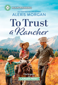 To Trust a Rancher (A Clean and Uplifting Romance) by Alexis Morgan, 9781335605221