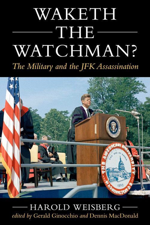 Waketh the Watchman? (The Military and the JFK Assassination) by Harold Weisberg, Gerald Ginocchio, Dennis MacDonald, 9781510786714