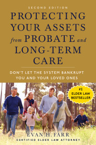 Protecting Your Assets from Probate and Long-Term Care (Second Edition) (Don't Let the System Bankrupt You and Your Loved Ones) by Evan H. Farr, 9781621538653