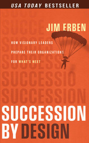 Succession by Design (How Visionary Leaders Prepare Their Organization for What's Next) by Jim Erben, 9781637634639