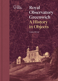 Royal Observatory Greenwich (A History in Objects) by Louise Devoy, 9781906367916
