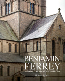 Benjamin Ferrey (A Victorian Architect) by Harry Spain, Lucinda Lambton, 9781911397953
