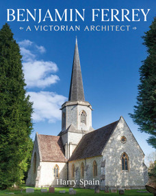 Benjamin Ferrey (A Victorian Architect) by Harry Spain, Lucinda Lambton, 9781911397953