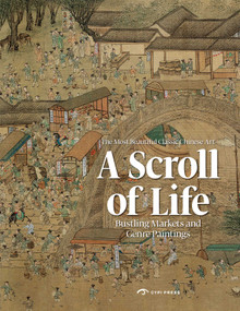 A Scroll of Life (Bustling Markets and Genre Paintings) by Yu  Hui, Huang  Xiaofeng, 9781913190873