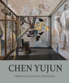 Chen Yujun (Growth in Cultural Exchange) by Joshua Gong, Maurizio Marinelli, Lu Mingjun, Bao Dong, Lan Qingwei, Wang Yalei, Fang Zhiling, Xia Kejun, Cui Cancan, 9781917458429